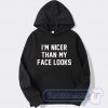 Cheap I'm Nicer Than My Face Looks Hoodie