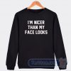 Cheap I'm Nicer Than My Face Looks Sweatshirt