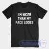 Cheap I'm Nicer Than My Face Looks Tees