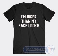 Cheap I'm Nicer Than My Face Looks Tees