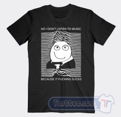 Cheap No I Don't Listen To Music Tees