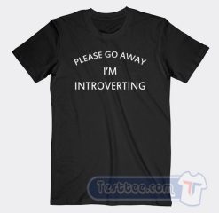 Cheap Please Go Away I'm Introverting Tees