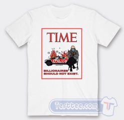 Cheap TIME Magazine to Tax The Rich Billionaires should Not Exist Tees