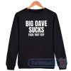Cheap Big Dave Sucks Fuck That Guy Sweatshirt