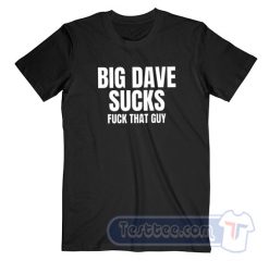 Cheap Big Dave Sucks Fuck That Guy Tax Fraud Tees