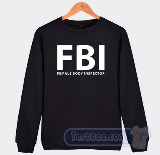 Cheap FBI Female Body Inspector Sweatshirt