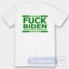 Cheap Fuck Biden And Fuck You For Voting Him Tees