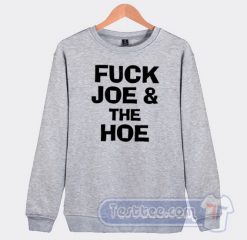 Cheap Fuck Joe And The Hoe Sweatshirt