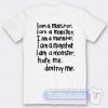 Cheap I am A Monster I am A Monster Hate Me Destroy Me Tees