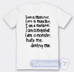 Cheap I am A Monster I am A Monster Hate Me Destroy Me Tees
