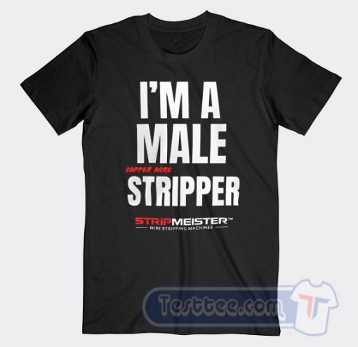 Cheap I'm A Male Copper Wire Stripper Tees