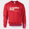 Cheap Legalize Gay Repeal Prop 8 Now Sweatshirt