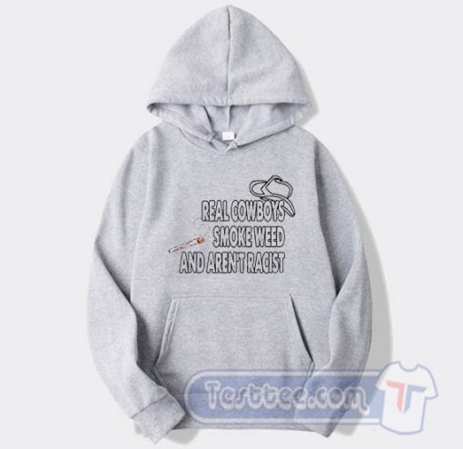 Cheap Real Cowboys Smoke Weed And Aren’t Racist Hoodie