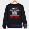 Cheap Smooke Wrestling Watch Weed Very Cool Sweatshirt