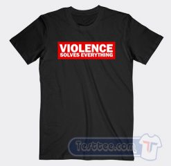 Cheap Violence Solves Everything Tees