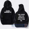 Cheap Alanis You Know How Us Catholic Girls Can Be Hoodie
