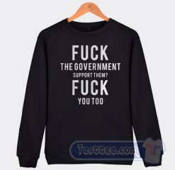 Cheap Fuck The Government Support Them Fuck You Too Sweatshirt