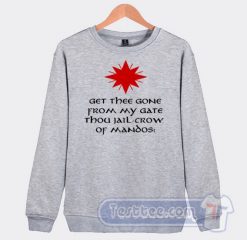 Cheap Get Thee Gone From My Gate Sweatshirt