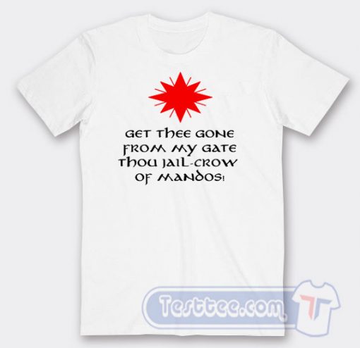 Cheap Get Thee Gone From My Gate Tees
