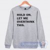 Cheap Hold On Let Me Overthink This Sweatshirt