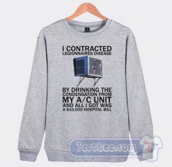 Cheap I Contracted Legionnaires Disease Sweatshirt