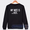 Cheap My Wife Is Psychotic Sweatshirt