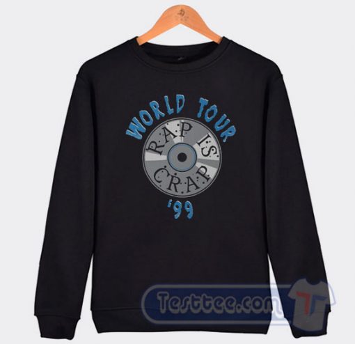 Cheap Rap Is Crap World Tour 99 Sweatshirt