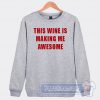 Cheap This Wine Is Making me Awesome Sweatshirt