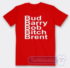 Cheap Bud Barry Bob Bitch Brent Tees