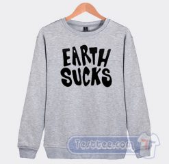 Cheap Earth Sucks Sweatshirt