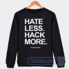 Cheap Hate Less Hack More Sweatshirt