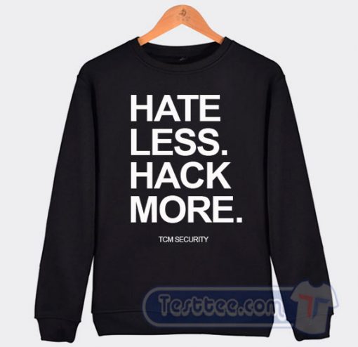 Cheap Hate Less Hack More Sweatshirt
