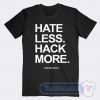 Cheap Hate Less Hack More Tees