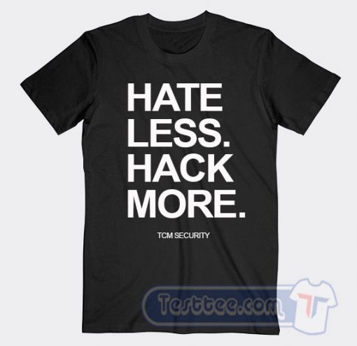 Cheap Hate Less Hack More Tees