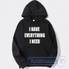 Cheap I Have Everything I Need Hoodie