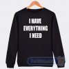 Cheap I Have Everything I Need Sweatshirt