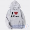 Cheap I Love 2 Poop Hoodie