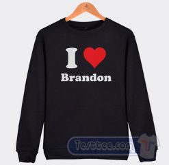 Cheap I Love Brandon Sweatshirt