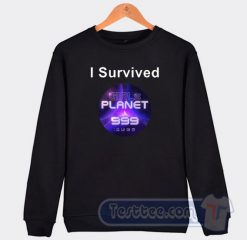 Cheap I Survived Girl Planet 999 Sweatshirt