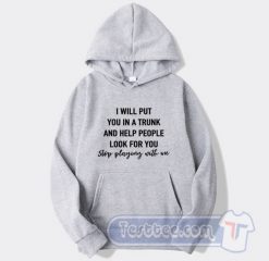 Cheap I Will Put You In A Trunk Hoodie