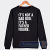 Cheap It's A Not Dad Bod It's A Father Figure Sweatshirt