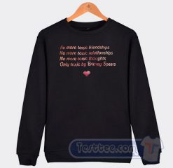 Cheap No More Toxic Friendships Only Toxic Britney Spears Sweatshirt