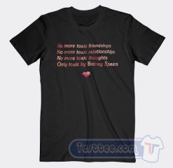 Cheap No More Toxic Friendships Only Toxic Britney Spears Tees