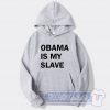 Cheap Obama Is My Slave Hoodie