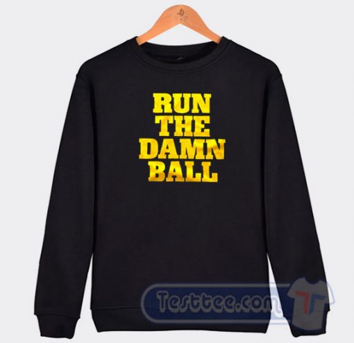 Cheap Run The Damn Ball Go Dawgs Sweatshirt
