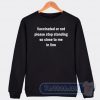 Cheap Vaccinated Or Not Please Stop Standing So Close To Me In Line Sweatshirt