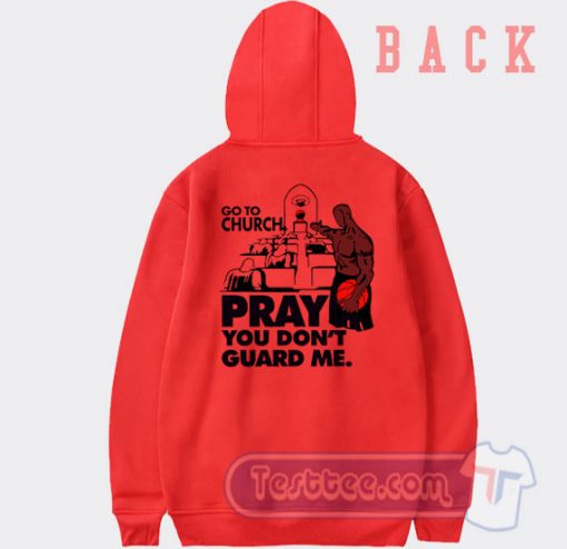 Basketball Go To Church Pray You Don't Guard Me Hoodie