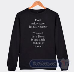 Cheap Don't Make Excuses For Nasty People Sweatshirt