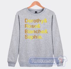 Cheap Dorothy And Rose And Blanche And Sophia Sweatshirt