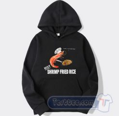 Cheap Funny Hot Shrimp Fried Rice Hoodie